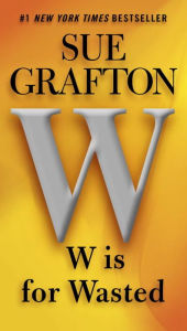 Title: W Is for Wasted (Kinsey Millhone Series #23), Author: Sue Grafton