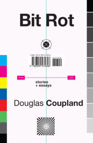 Title: Bit Rot: stories + essays, Author: Douglas Coupland