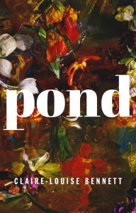 Title: Pond, Author: Claire-Louise Bennett