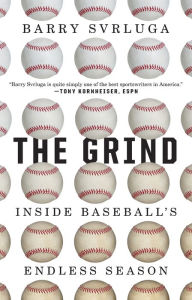 Title: The Grind: Inside Baseball's Endless Season, Author: Barry Svrluga
