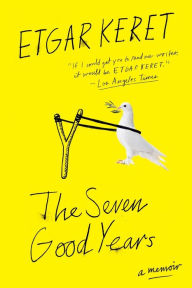 Title: The Seven Good Years: A Memoir, Author: Etgar Keret