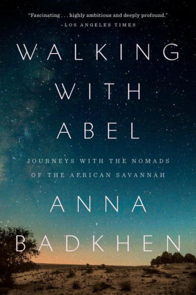 Walking with Abel: Journeys with the Nomads of the African Savannah