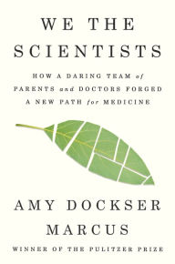 Epub books for mobile download We the Scientists: How a Daring Team of Parents and Doctors Forged a New Path for Medicine 9780399576133 (English literature)