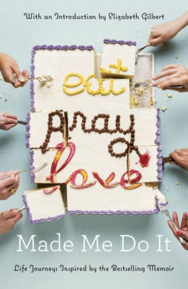 Eat Pray Love Made Me Do It Life Journeys Inspired By The