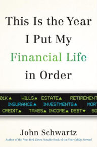 Title: This is the Year I Put My Financial Life in Order, Author: John Schwartz