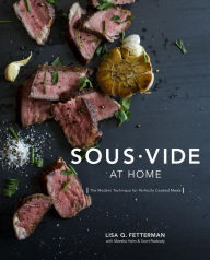 Title: Sous Vide at Home: The Modern Technique for Perfectly Cooked Meals [A Cookbook], Author: Lisa Q. Fetterman