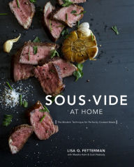 Title: Sous Vide at Home: The Modern Technique for Perfectly Cooked Meals [A Cookbook], Author: Lisa Q. Fetterman
