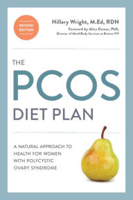 Title: The PCOS Diet Plan, Second Edition: A Natural Approach to Health for Women with Polycystic Ovary Syndrome, Author: Hillary Wright M.Ed.