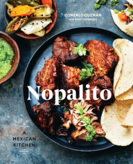 Title: Nopalito: A Mexican Kitchen [A Cookbook], Author: Gonzalo Guzmán