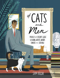 Title: Of Cats and Men: Profiles of History's Great Cat-Loving Artists, Writers, Thinkers, and Statesmen, Author: Sam Kalda
