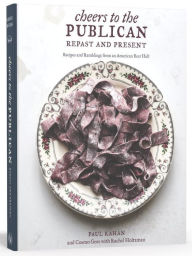 Title: Cheers to the Publican, Repast and Present: Recipes and Ramblings from an American Beer Hall [A Cookbook], Author: Paul Kahan