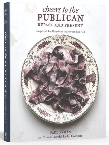Cheers to the Publican, Repast and Present: Recipes Ramblings from an American Beer Hall [A Cookbook]