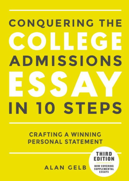 Conquering the College Admissions Essay in 10 Steps, Third Edition: Crafting a Winning Personal Statement