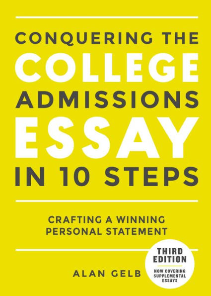 Conquering the College Admissions Essay in 10 Steps, Third Edition: Crafting a Winning Personal Statement