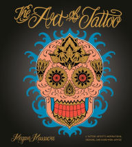 Title: The Art of Tattoo: A Tattoo Artist's Inspirations, Designs, and Hard-Won Advice, Author: Megan Massacre