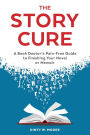 The Story Cure: A Book Doctor's Pain-Free Guide to Finishing Your Novel or Memoir