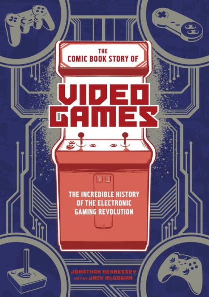 the Comic Book Story of Video Games: Incredible History Electronic Gaming Revolution