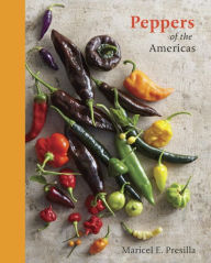 Title: Peppers of the Americas: The Remarkable Capsicums That Forever Changed Flavor [A Cookbook], Author: Maricel E. Presilla