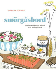 Title: Smorgasbord: The Art of Swedish Breads and Savory Treats [A Cookbook], Author: Johanna Kindvall