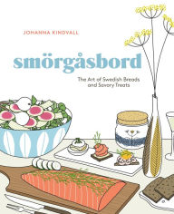 Title: Smorgasbord: The Art of Swedish Breads and Savory Treats [A Cookbook], Author: Johanna Kindvall
