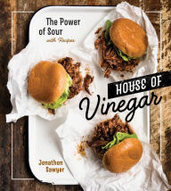 Title: House of Vinegar: The Power of Sour, with Recipes [A Cookbook], Author: Jonathon Sawyer