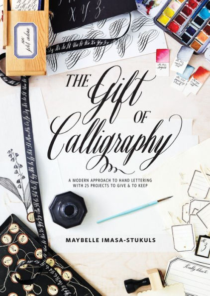 The Gift of Calligraphy: A Modern Approach to Hand Lettering with 25 Projects Give and Keep