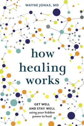 How Healing Works: Get Well and Stay Well Using Your Hidden Power to Heal