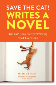 Download ebook from google mac Save the Cat! Writes a Novel: The Last Book On Novel Writing You'll Ever Need DJVU iBook FB2 9780399579745 in English by Jessica Brody