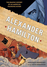 Title: Alexander Hamilton: The Graphic History of an American Founding Father, Author: Jonathan Hennessey