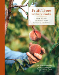 Title: Fruit Trees for Every Garden: An Organic Approach to Growing Apples, Pears, Peaches, Plums, Citrus, and More, Author: Orin Martin