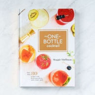 Title: The One-Bottle Cocktail: More than 80 Recipes with Fresh Ingredients and a Single Spirit, Author: Maggie Hoffman