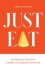 Just Eat: One Reporter's Quest for a Weight-Loss Regimen that Works