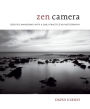 Zen Camera: Creative Awakening with a Daily Practice in Photography