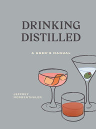 Mobi downloads books Drinking Distilled: A User's Manual 9780399580550