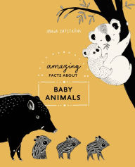 Title: Amazing Facts About Baby Animals: An Illustrated Compendium, Author: Maja Säfström