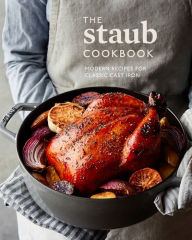 Title: The Staub Cookbook: Modern Recipes for Classic Cast Iron, Author: Staub