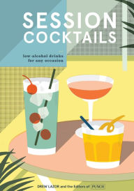 Title: Session Cocktails: Low-Alcohol Drinks for Any Occasion, Author: Drew Lazor