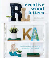 Title: Creative Wood Letters: 35 Simple Craft Projects for Decorating Your Home, Author: Shoballotti