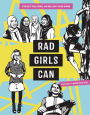 Rad Girls Can: Stories of Bold, Brave, and Brilliant Young Women