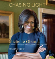 Title: Chasing Light: Michelle Obama Through the Lens of a White House Photographer, Author: Amanda Lucidon