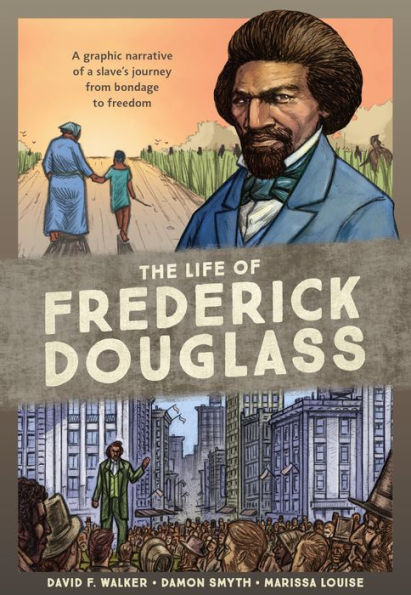 The Life of Frederick Douglass: a Graphic Narrative Slave's Journey from Bondage to Freedom