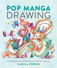Free kindle ebook downloads for android Pop Manga Drawing: 30 Step-by-Step Lessons for Pencil Drawing in the Pop Surrealism Style