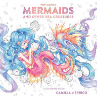 Download pdf books free online Pop Manga Mermaids and Other Sea Creatures: A Coloring Book by Camilla d'Errico