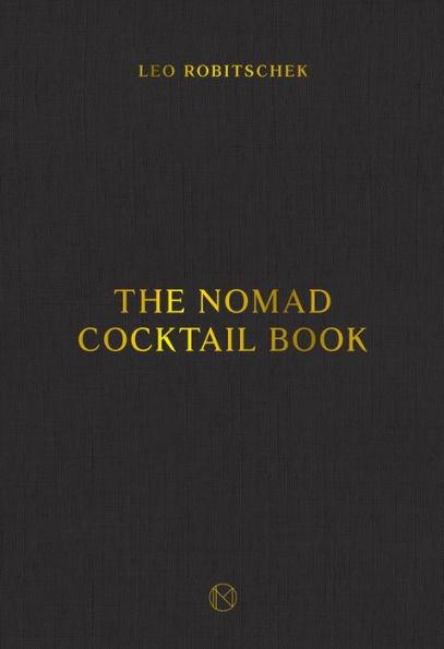 The NoMad Cocktail Book: [A Cocktail Recipe Book]