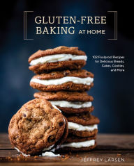 Title: Gluten-Free Baking At Home: 102 Foolproof Recipes for Delicious Breads, Cakes, Cookies, and More, Author: Jeffrey Larsen