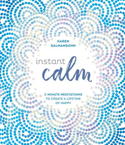 Instant Calm: 2-Minute Meditations to Create a Lifetime of Happy