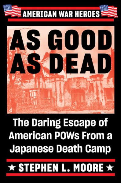 As Good As Dead: The Daring Escape of American POWs From a Japanese Death Camp