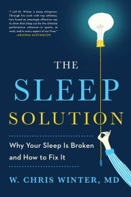 Title: The Sleep Solution: Why Your Sleep is Broken and How to Fix It, Author: W. Chris Winter M.D.