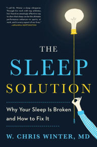 Title: The Sleep Solution: Why Your Sleep is Broken and How to Fix It, Author: W. Chris Winter M.D.
