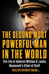 Free french ebooks download The Second Most Powerful Man in the World: The Life of Admiral William D. Leahy, Roosevelt's Chief of Staff